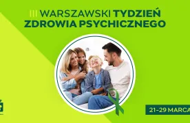 Baner reklamowy dla Trzeciego Warszawskiego tygodnia zdrowia Psychicznego od dwudziestego pierwszego do dwudziestego dziewiątego marca. Matka i ojciec z d∑ójką dzieci, córką i synem oraz zielona wstążka symbolizująca zdrowie psychiczne.  
